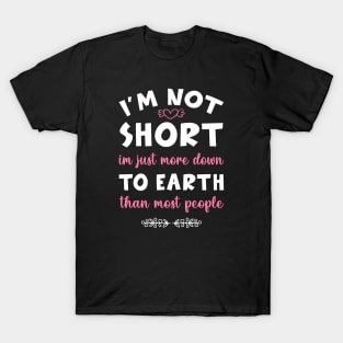 I'm not short im just more down to earth than most people T-Shirt